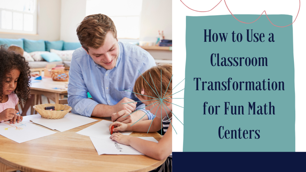 Teacher with students working in math centers and the text says "How to Use a Classroom Transformation for Fun Math Centers."